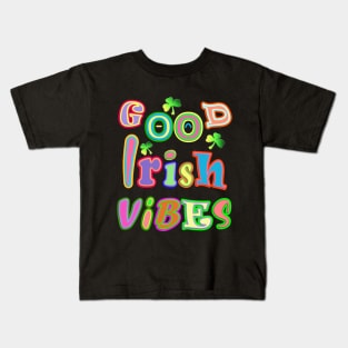 Good Irish Vibes Inspirational Motivational Message Kids T-Shirt